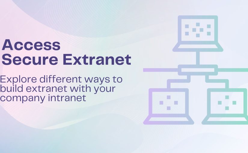 Access a secure external collaboration (extranet) with your company’s intranet